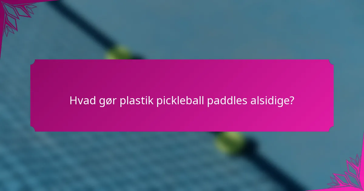 Hvad gør plastik pickleball paddles alsidige?