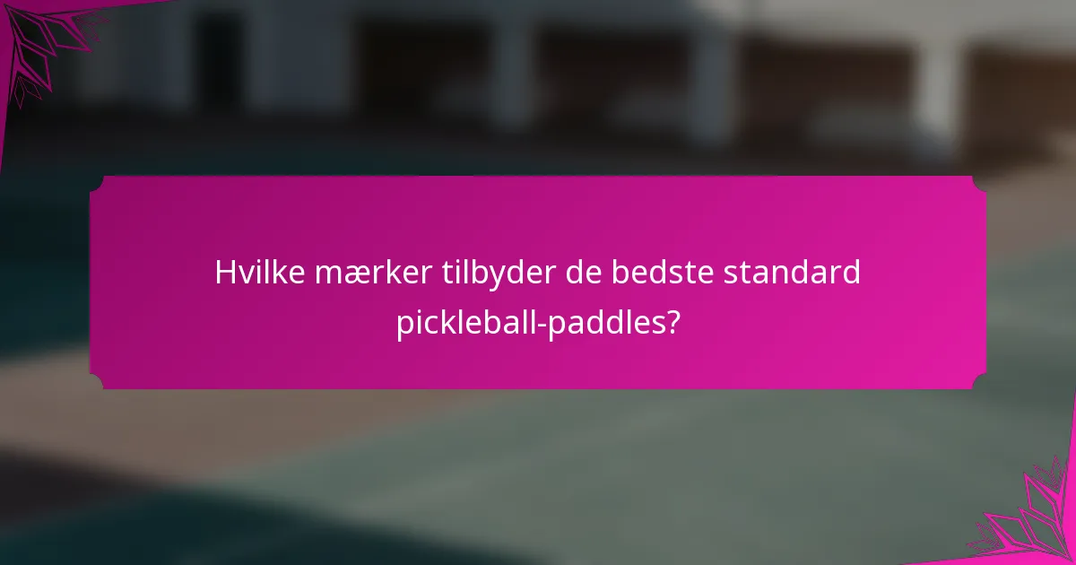 Hvilke mærker tilbyder de bedste standard pickleball-paddles?