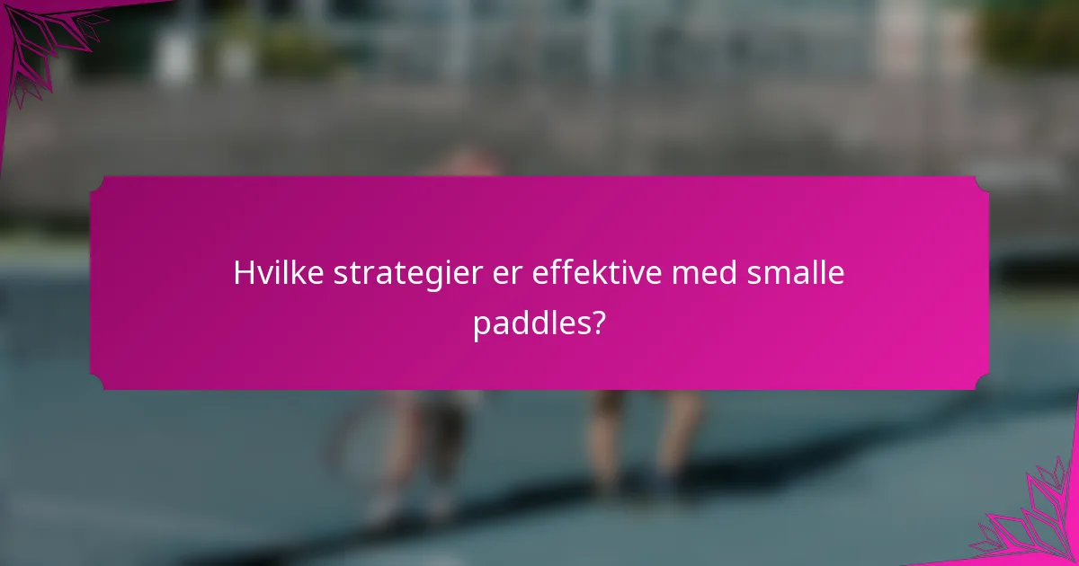 Hvilke strategier er effektive med smalle paddles?