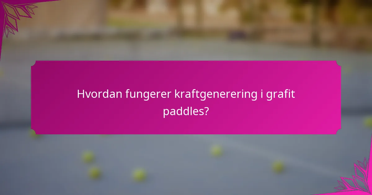 Hvordan fungerer kraftgenerering i grafit paddles?