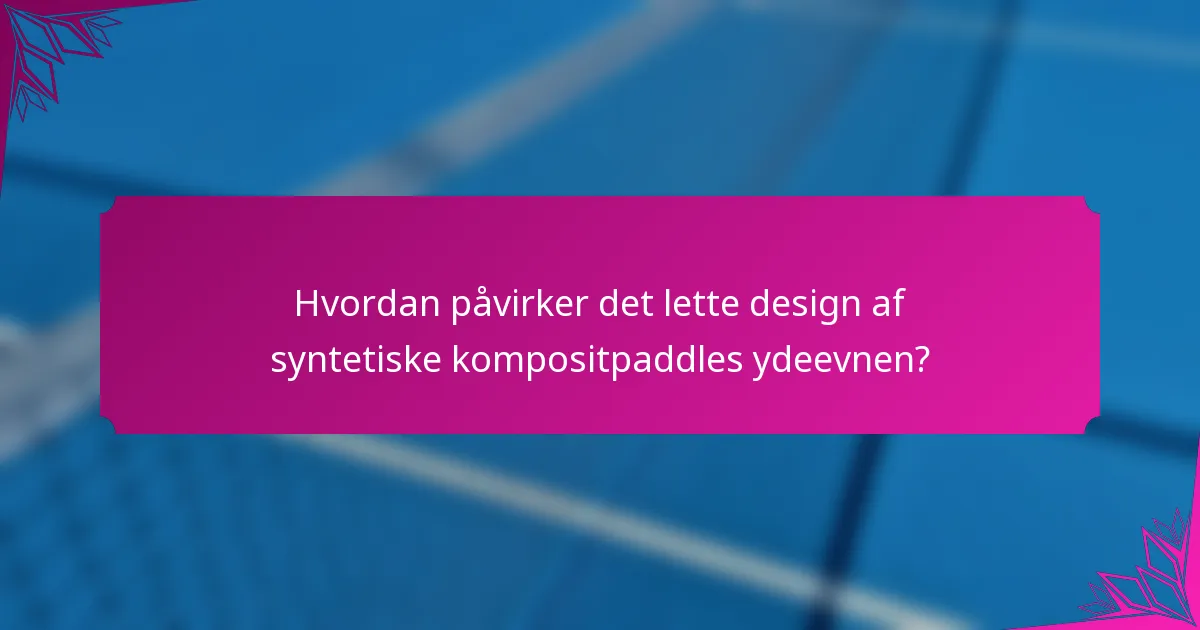 Hvordan påvirker det lette design af syntetiske kompositpaddles ydeevnen?