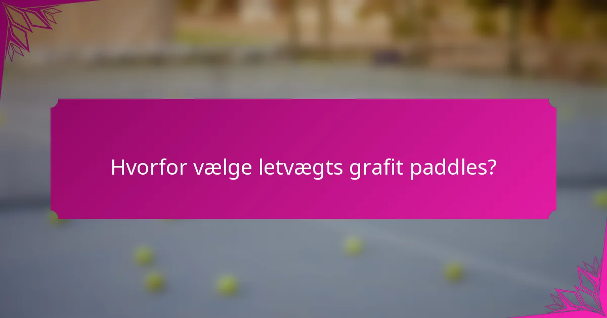 Hvorfor vælge letvægts grafit paddles?