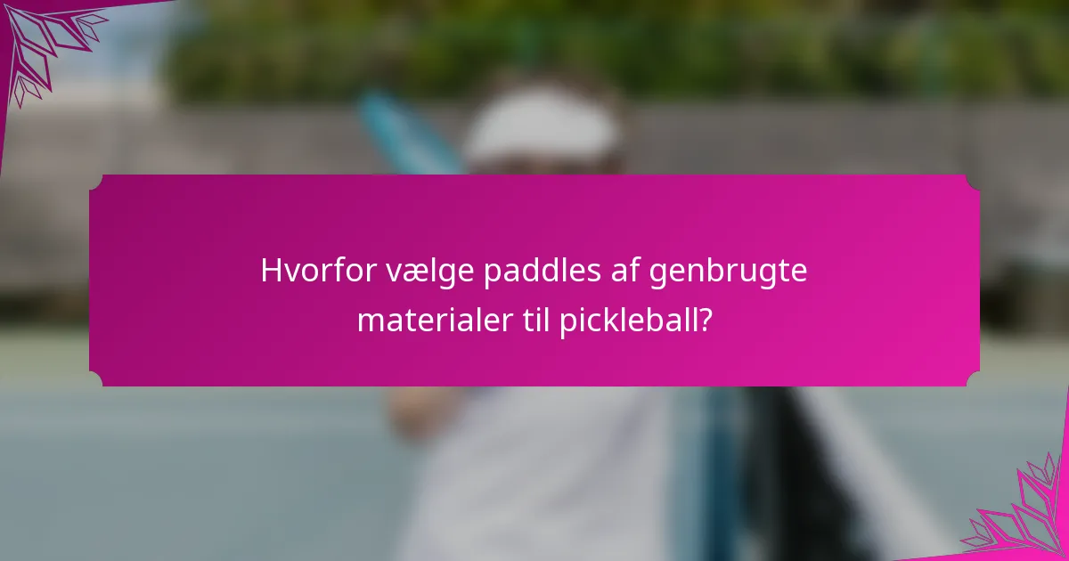 Hvorfor vælge paddles af genbrugte materialer til pickleball?